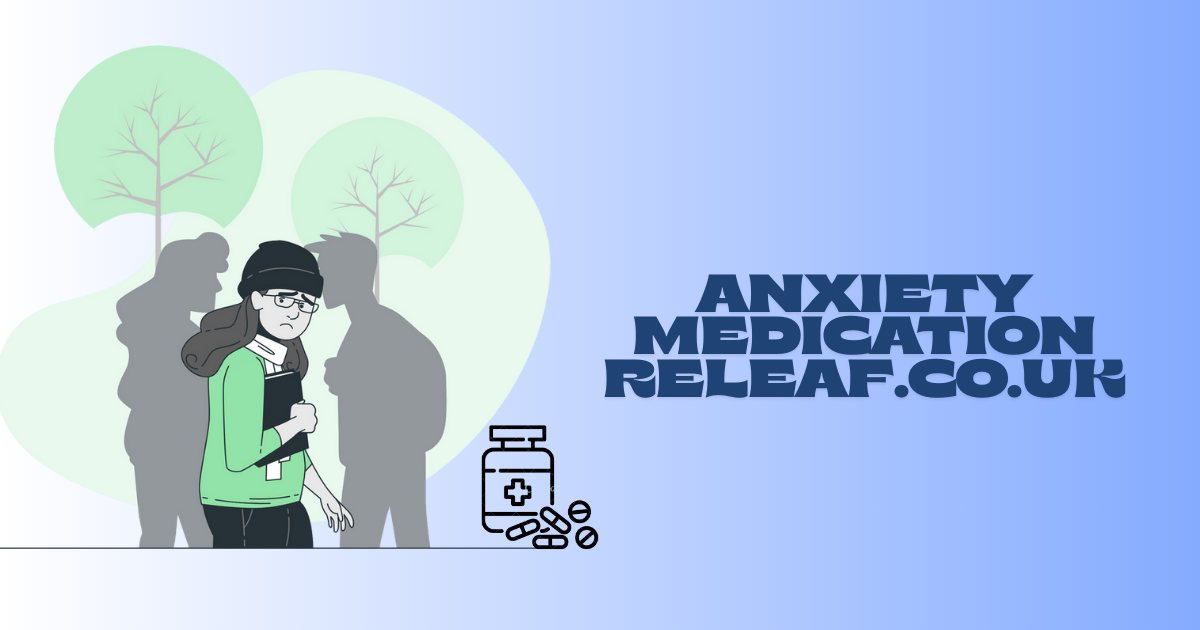 anxiety medication releaf.co.uk