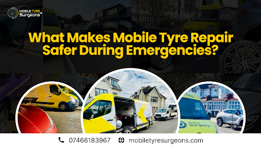 What Makes Mobile Tyre Repair a Safer Option in Emergencies?
